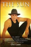 The Sun: All About Correcting Past Skin Damages, Proven Methods For Sun Protection, Vitamin D Deficiency And Some Fun With The Sun 1981611851 Book Cover