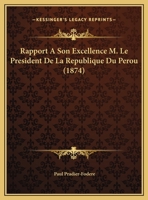 Rapport A Son Excellence M. Le President De La Republique Du Perou 1167332318 Book Cover