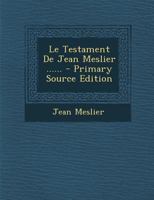 Le Testament De Jean Meslier .. - Primary Source Edition 1294567772 Book Cover