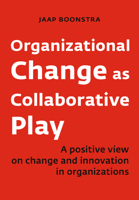 Organizational Change as Collaborative Play: A Positive View on Changing and Innovating Organizations 9462762708 Book Cover