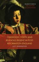 Childhood, Youth, and Religious Dissent in Post-Reformation England 1349473324 Book Cover