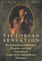 Victorian Sensation: The Extraordinary Publication, Reception, and Secret Authorship of Vestiges of the Natural History of Creation