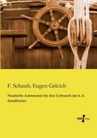 Nautische Astronomie Fur Den Gebrauch Der K. K. Seeoffiziere 3957380545 Book Cover