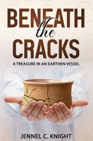Beneath The Cracks: A Treasure In An Earthen Vessel B0BKCFTJH1 Book Cover