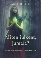 Miten julkeat, jumala?: Henkil?kuvia ja rohkeita rukouksia 9528047793 Book Cover