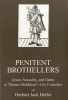 Penitent Brothellers: Grace, Sexuality, and Genre in Thomas Middleton's City Comedies 0874137012 Book Cover