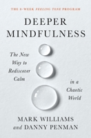 Deeper Mindfulness: The New Way to Rediscover Calm in a Chaotic World