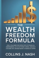 The Wealth Freedom Formula: How I Followed the Simple Path to Financial Independence, Let Go of Money Stress, and Built a Richer Life Without Being a Financial Expert B0FKJ5DG8W Book Cover