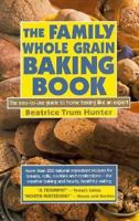 The Family Whole Grain Baking Book: Breads, Rolls, Cookies, Confections 0879835982 Book Cover