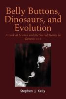 Belly Buttons, Dinosaurs, and Evolution: A Look at Science and the Sacred Stories in Genesis 1-11 1477113460 Book Cover
