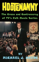 Hootenanny - The Craze and Controversy of TV's Folk Music Series B0C7JCWVFL Book Cover