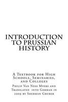 Introduction to Prussian History: A Textbook for High Schools, Seminaries, and Colleges 1499365578 Book Cover