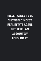 I Never Asked To Be The World's Best Real Estate Agent: Blank Lined Journal Notebook, Funny Journals, Gift For Real Estate Agent 1678627100 Book Cover
