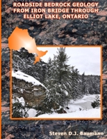 Roadside Bedrock Geology from Iron Bridge Through Elliot Lake, Ontario B084DG76ZX Book Cover