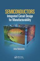 Semiconductors: Integrated Circuit Design for Manufacturability 1138075418 Book Cover