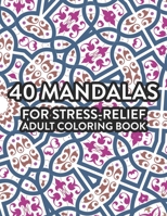 40 Mandalas For Stress Relief Adult Coloring Book: Relaxing Coloring Book For Women, Calming and Mindful Coloring Pages With Patterns and Designs B08NZX2R8K Book Cover