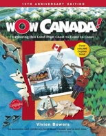 Wow Canada!: Exploring This Land from Coast to Coast to Coast 1895688949 Book Cover