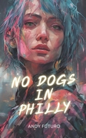 No Dogs in Philly: A Lovecraftian Cyberpunk Noir 1500735639 Book Cover