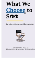 What We Choose to See: Our notes on Cinema, AI and Communication B0H7SN3DT4 Book Cover