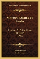 Memoirs Relating To Fouche: Minister Of Police Under Napoleon I 1120643708 Book Cover