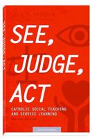 See, Judge, ACT: Catholic Social Teaching and Service Learning, Revised Edition 1599829436 Book Cover
