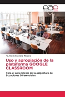 Uso y apropiación de la plataforma GOOGLE CLASSROOM: Para el aprendizaje de la asignatura de Ecuaciones Diferenciales 6203030775 Book Cover