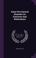 Some Few General Remarks On Fractures And Dislocations 1140733672 Book Cover