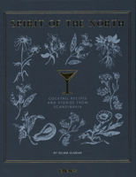 Spirit of the North: COCKTAIL RECIPES AND STORIES FROM SCANDINAVIA 3961711526 Book Cover