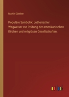Populäre Symbolik: Lutherischer Wegweiser zur Prüfung der amerikanischen Kirchen und religiösen Gesellschaften. (German Edition) 3368537024 Book Cover