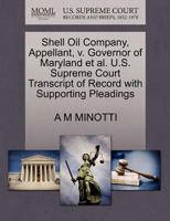 Shell Oil Company, Appellant, v. Governor of Maryland et al. U.S. Supreme Court Transcript of Record with Supporting Pleadings 1270677853 Book Cover