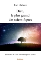 Dieu, le plus grand des scientifiques (French Edition) 2414169893 Book Cover