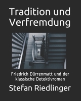 Tradition und Verfremdung: Friedrich Dürrenmatt und der klassische Detektivroman B0955BR6VV Book Cover