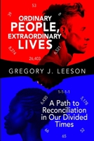 Ordinary People, Extraordinary Lives: A Path to Reconciliation in Our Divided Times 1970157461 Book Cover