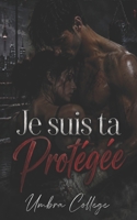 Je suis ta Protégée: Une dark romance de boxe clandestine, mafia et tension obsessionnelle (Dark Romance : Hommes Dominants, Obsession Dangereuse et Érotisme Psychologique Intense) (French Edition) B0H4GTNJ4G Book Cover