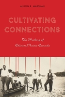 Cultivating Connections: The Making of Chinese Prairie Canada 0774828013 Book Cover