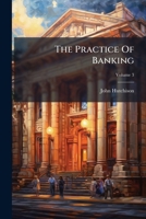 The Practice of Banking: Embracing the Cases at Law and in Equity Bearing Upon All Branches of the Subject, Volume 3 1276570414 Book Cover