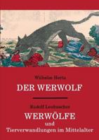 Der Werwolf / Werwölfe und Tierverwandlungen im Mittelalter: Zwei ungekürzte Quellenwerke in einem Band 3746099307 Book Cover