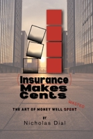 (Insurance) Makes Cents: The Art of Money Well Wasted B0DTBQBQKH Book Cover