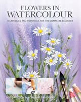 Flowers in Watercolour: Techniques and Tutorials for the Complete Beginner B0DZNDY17W Book Cover
