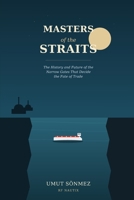 Masters of the Straits: The History and Future of the Narrow Gates That Decide the Fate of Trade B0H7SYLKNR Book Cover