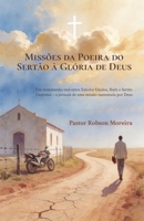 Missões da Poeira do Sertão à Glória de Deus: Um testemunho real entre Estados Unidos, Haiti e Sertão Cearense – a jornada de uma missão sustentada por Deus (Portuguese Edition) 6583420023 Book Cover