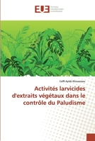 Activités larvicides d'extraits végétaux dans le contrôle du Paludisme 6138481674 Book Cover