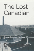 The Lost Canadian: Poems Selected 1533084890 Book Cover