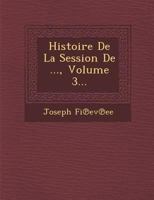 Histoire de La Session de ..., Volume 3... 1249974143 Book Cover