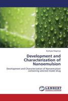 Development and Characterization of Nanoemulsion: Development and Characterization of Nanoemulsion containing selected model drug 3659361968 Book Cover