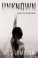 Unknown: A memoir - Guillain-Barré Syndrome 1922628409 Book Cover