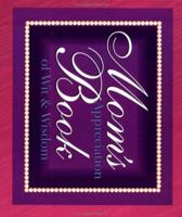 Mom's Appreciation Book of Wit and Wisdom 0877885486 Book Cover