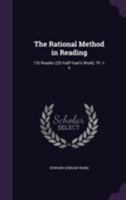 The Rational Method In Reading: An Original Presentation Of Sight And Sound Work That Leads Rapidly To Independent And Intellligent Reading. First Reader (second Half-year's Work) 1355779561 Book Cover