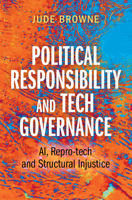 Political Responsibility and Tech Governance: Ai, Repro-Tech and Structural Injustice 1009447351 Book Cover