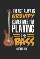 I'm Not Always Grumpy Sometimes I'm Playing The Bass Calender 2020: Funny Cool Bass Guitar Calender 2020 Monthly & Weekly Planner - 6x9 - 128 Pages - Cool Gift Idea For Bass Guitarists, Guitar Lovers, 1673787215 Book Cover